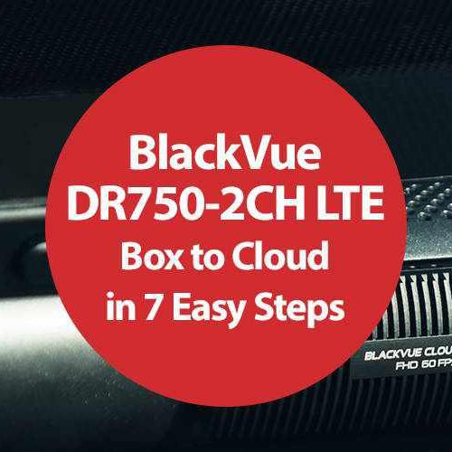 BlackVue DR750-2CH LTE: from Box to Cloud in 7 Easy Steps | BlackVue DR750-2CH LTE: from Box to Cloud in 7 Easy Steps | BlackboxMyCar