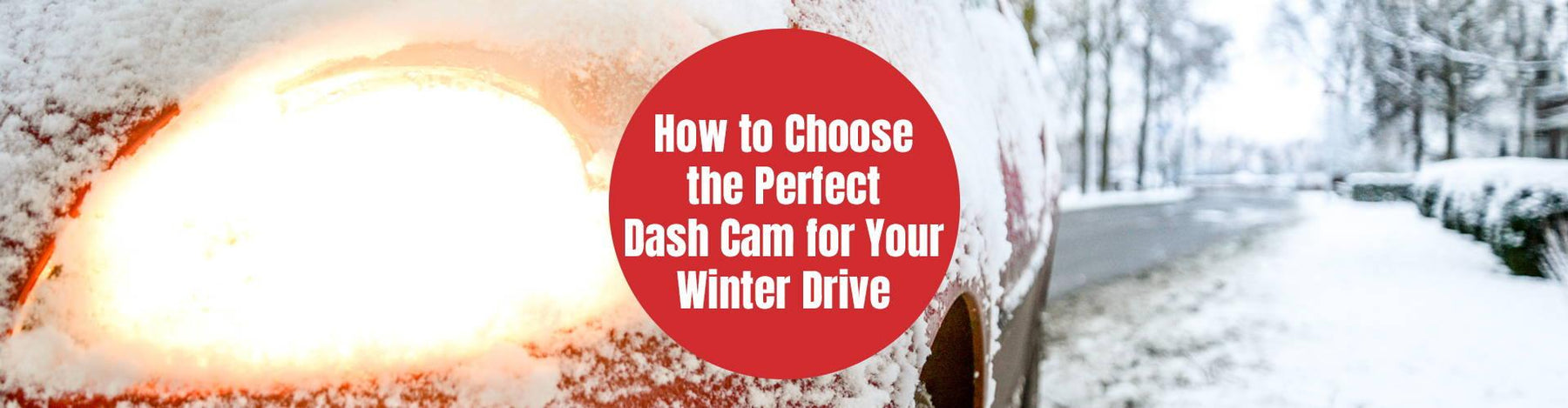 How to Choose the Perfect Dash Cam for Your Winter Drive Blog | How to Choose the Perfect Dash Cam for Your Winter Drive Blog | BlackboxMyCar